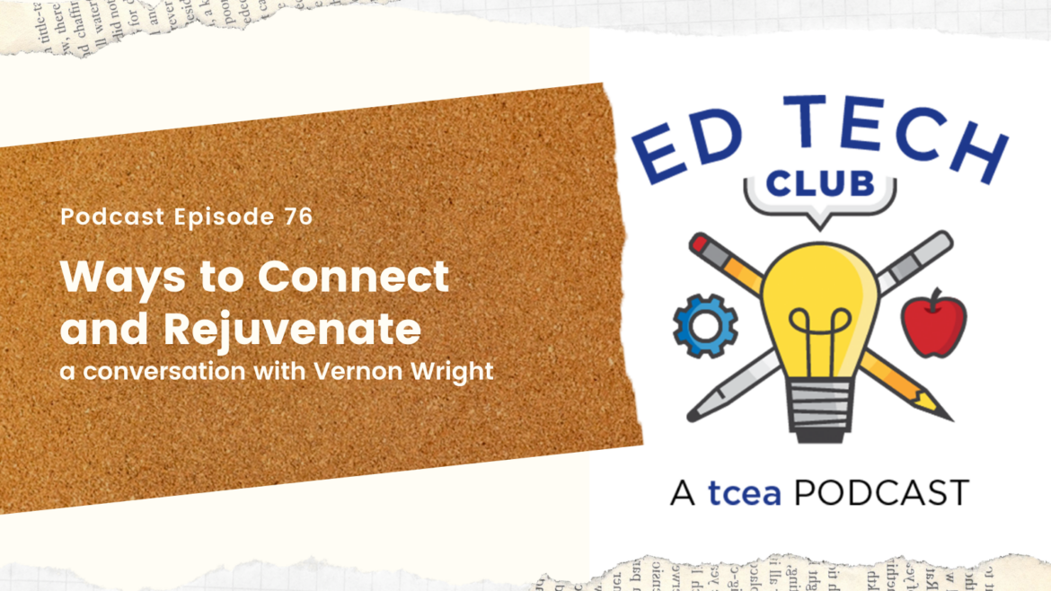 Ways to Connect and Rejuvenate Vernon Wright Ed Tech Club Podcast ep 76 Ways to Connect and Rejuvenate Vernon Wright Ed Tech Club Podcast ep 76