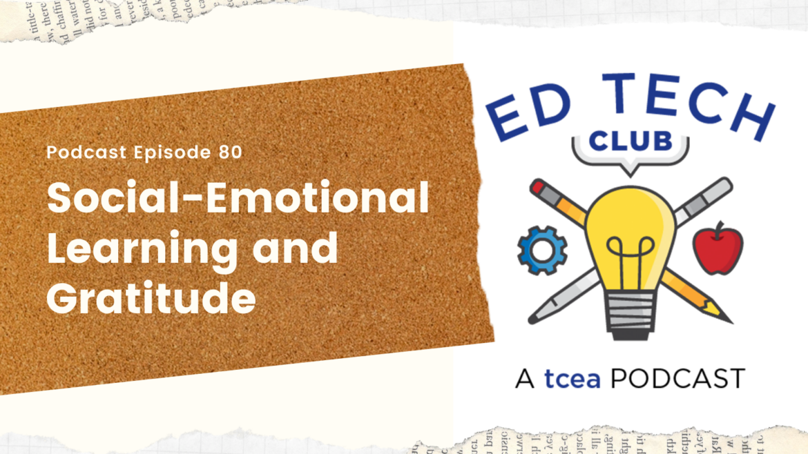 Social Emotional Learning and Gratitude Ed Tech club podcast Social Emotional Learning and Gratiude TCEA Ed Tech Club Podcast