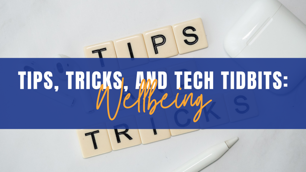 Tips, Tricks, and Tech Tidbits: Wellbeing – TCEA TechNotes Blog