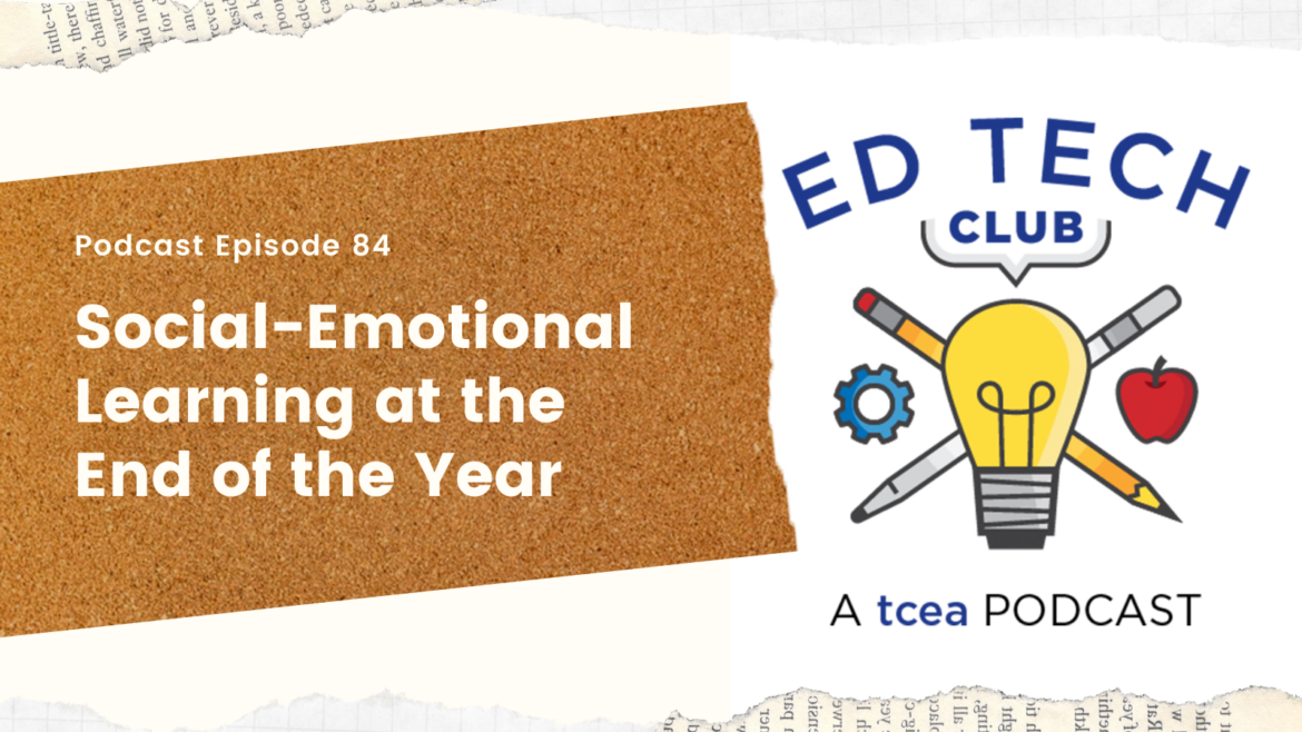 Ed-Tech-Club-TCEA-Podcast-Episode-84 end of school year