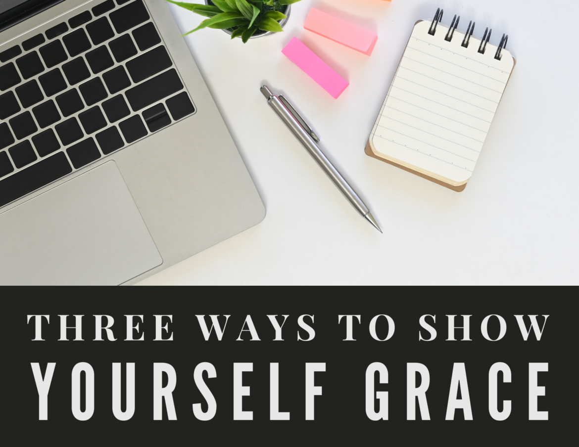 3 Ways To Show Yourself Grace grace