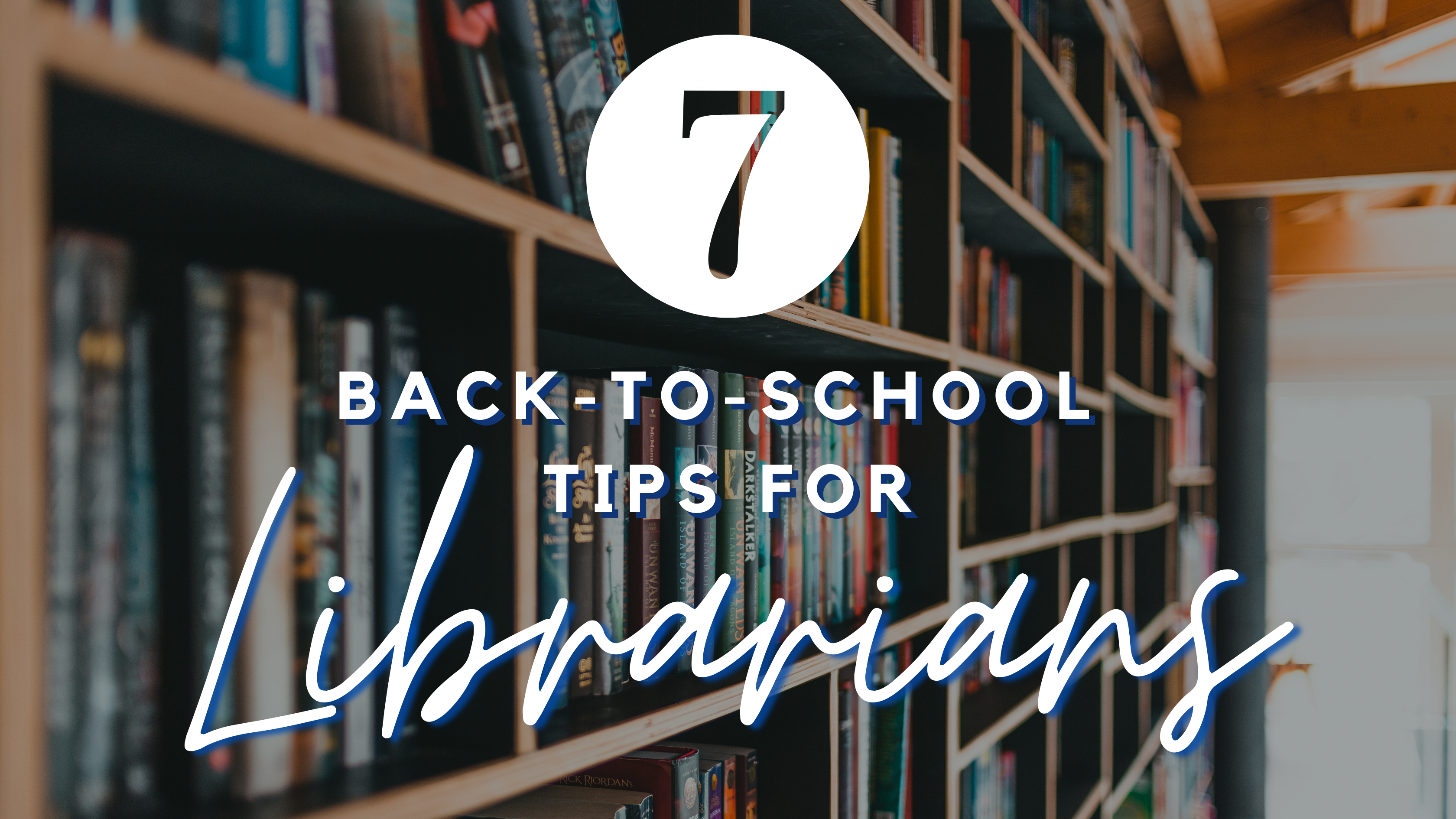 Seven Back-to-School Tips for Librarians • TechNotes Blog