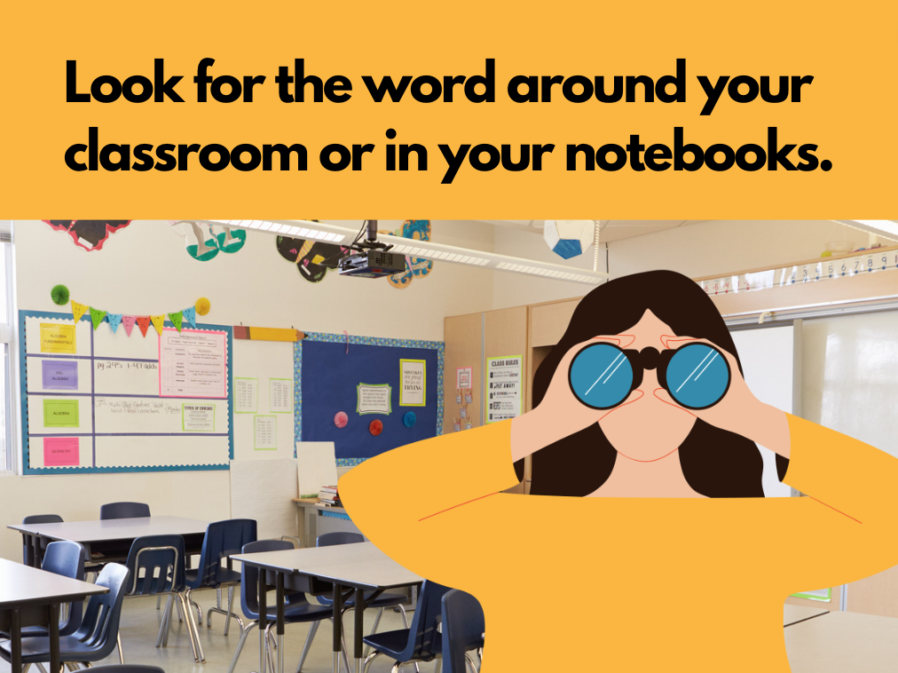 Spelling Strategy: Look for the word around your classroom or in your notebooks.