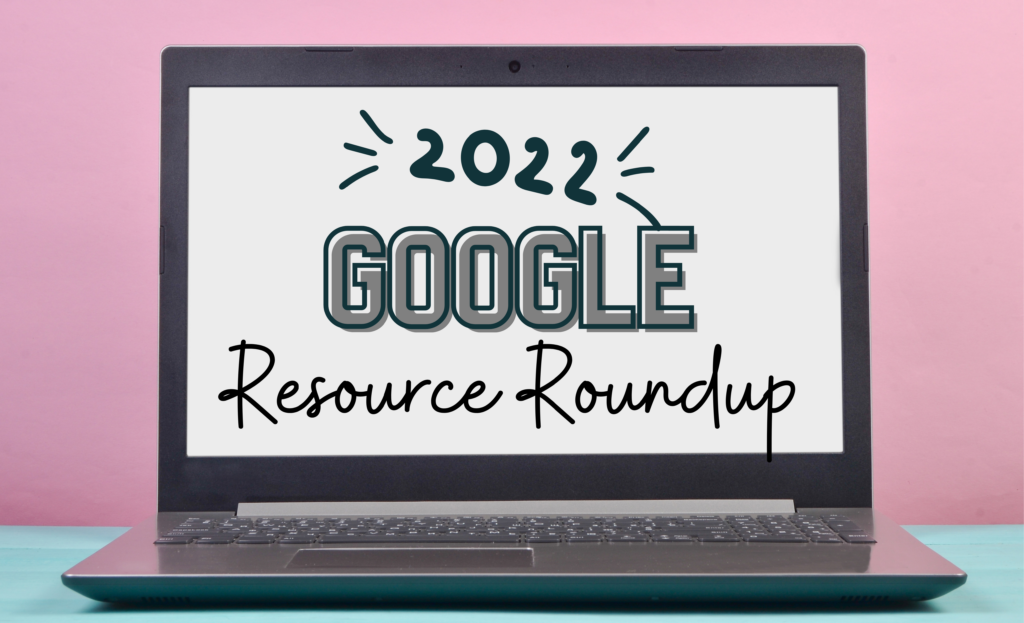 2022 Google Resource Roundup – TCEA TechNotes Blog