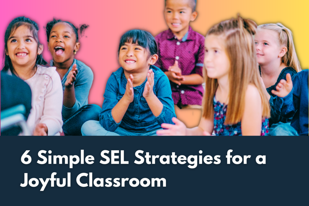 Six Simple SEL Strategies for a Joyful Classroom – TCEA TechNotes Blog