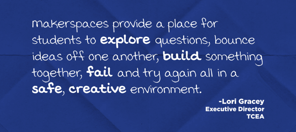 A quote by TCEA Executive Director, Lori Gracey, answering the question, "What is makerspace?"