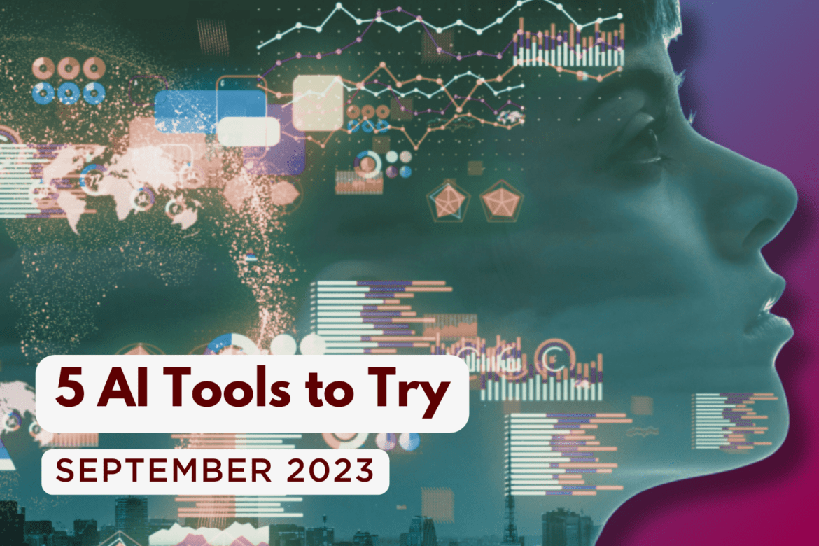 5 AI Tools to Try September The title "5 AI Tools to Try (September 2023)" typed over the photograph of a woman with various tech symbols in her head.