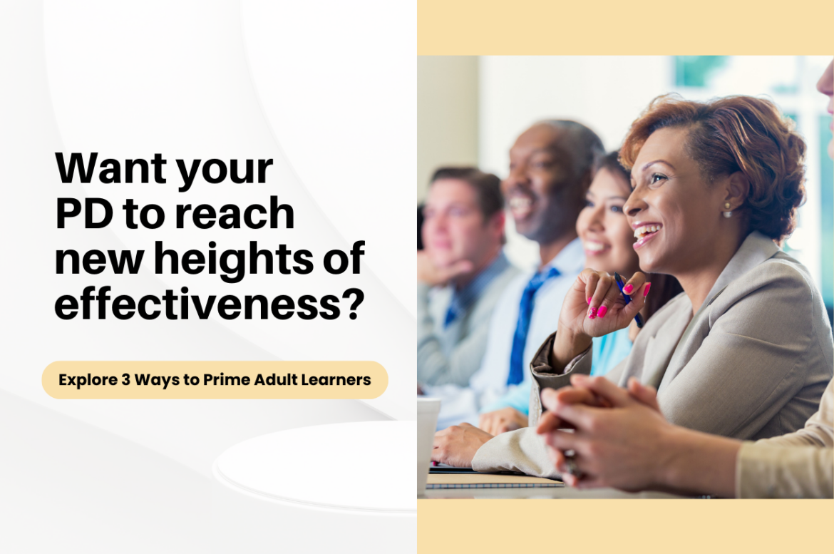Adult Learning Design Priming "Want your PD to reach new heights of effectiveness? Explore 3 ways to prime adult learners." with a photo of people engaged during a professional learning event.