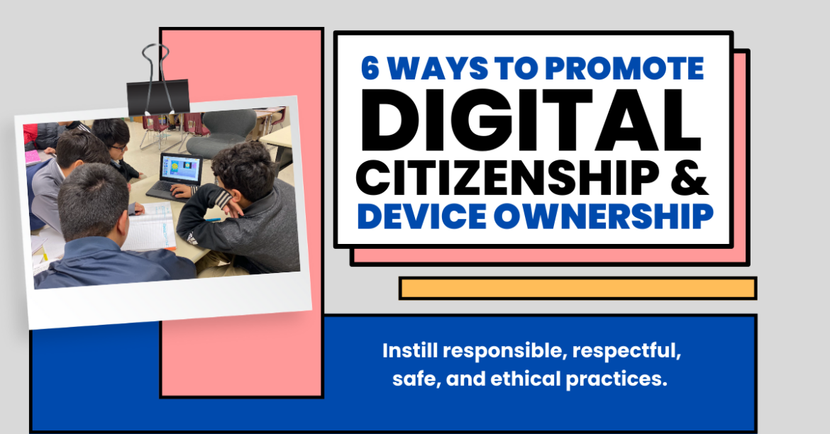 6 Ways to Promote Digital Citizenship and Device Ownership