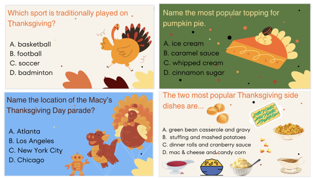 4 examples of Thanksgiving Trivia slides including, Which sport is traditionally played on Thanksgiving? A. basketball, B. football, C.soccer, and D. Badminton
