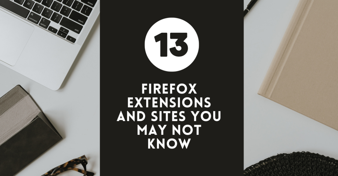 13 Firefox Extensions & Sites You May Not Know 13 Firefox Extensions & Sites You May Not Know