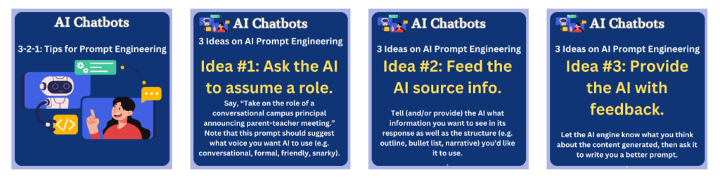 3 ideas for promting AI Chatbots: 1. Ask the AI to assume a role. 2. Feed the AI source info. 3. Provide the AI with feedback to hone the response.
