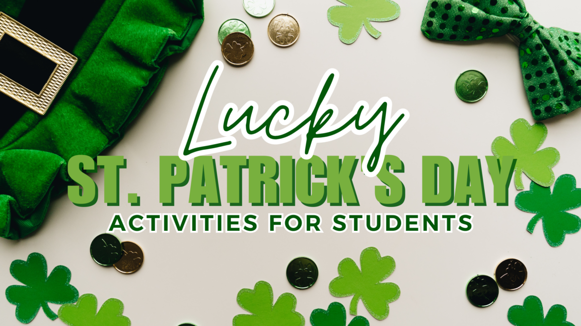 Leprechaun hat, four-leaf clovers, and pieces of gold behind the title "Lucky St. Patrick's Day Activities for Students." St. Patricks Day can be a fun celebration in the classroom!