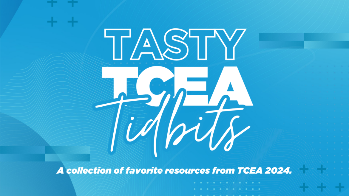 Tasty TCEA 2024 Tidbits A Roundup Of Resources TechNotes Blog   TCEA 2024 Tasty Tidbits 1170x658 