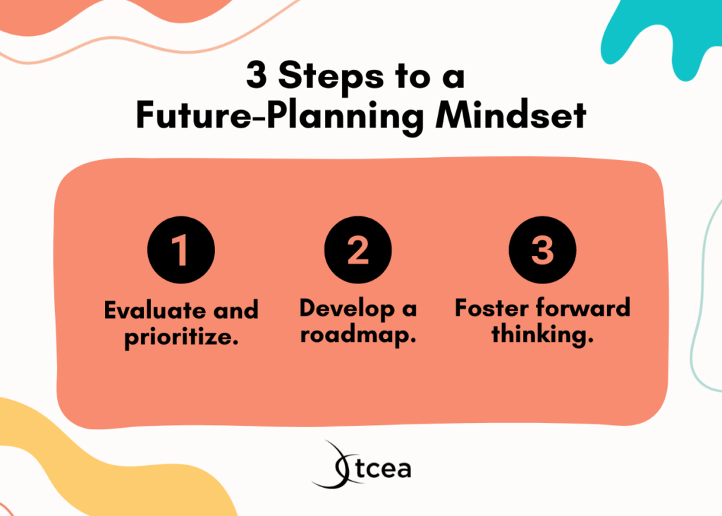 How to shift from a fire-fighting to a future-planning mindset.