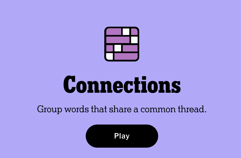 NYT connections is a game where you put words into categories!