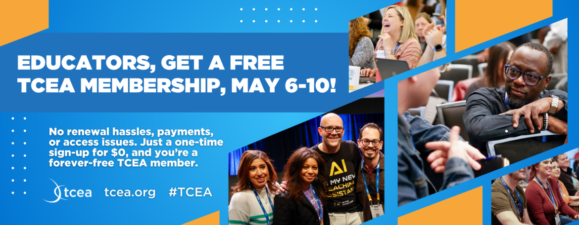 2024 Spring Free Membership Week Free TCEA Membership Week is May 6-10!