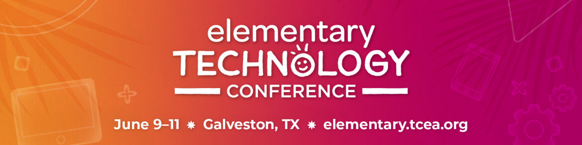 ETC 2024 Blog Header Elementary Technology Conference (ETC) | Galveston, Texas | June 9-11, 2024