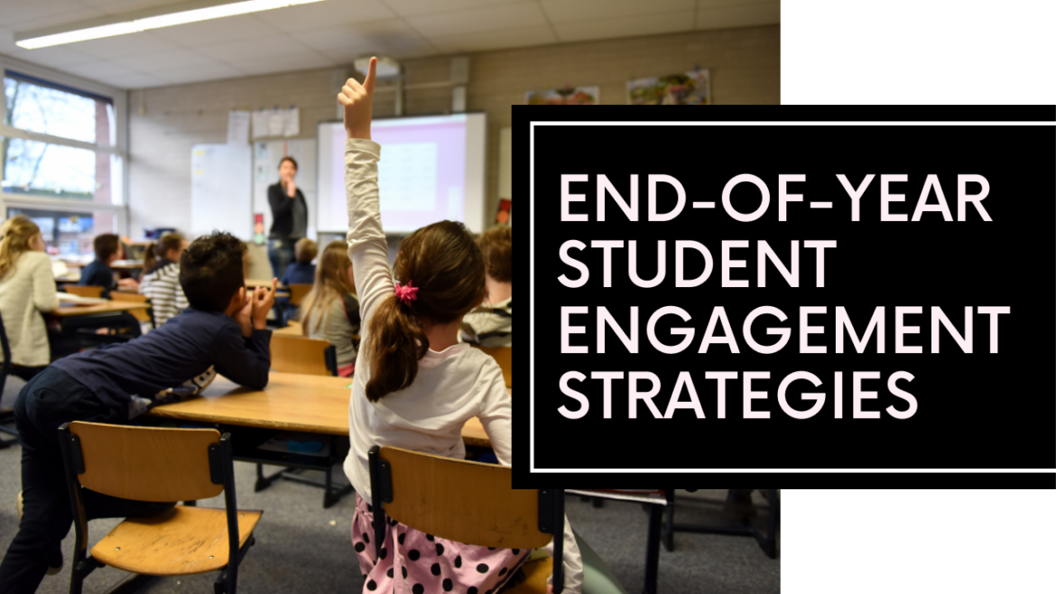 Learn strategies for keeping students engaged at the end of the year. The image shows students with hands raised in a classroom with a teacher at the front.