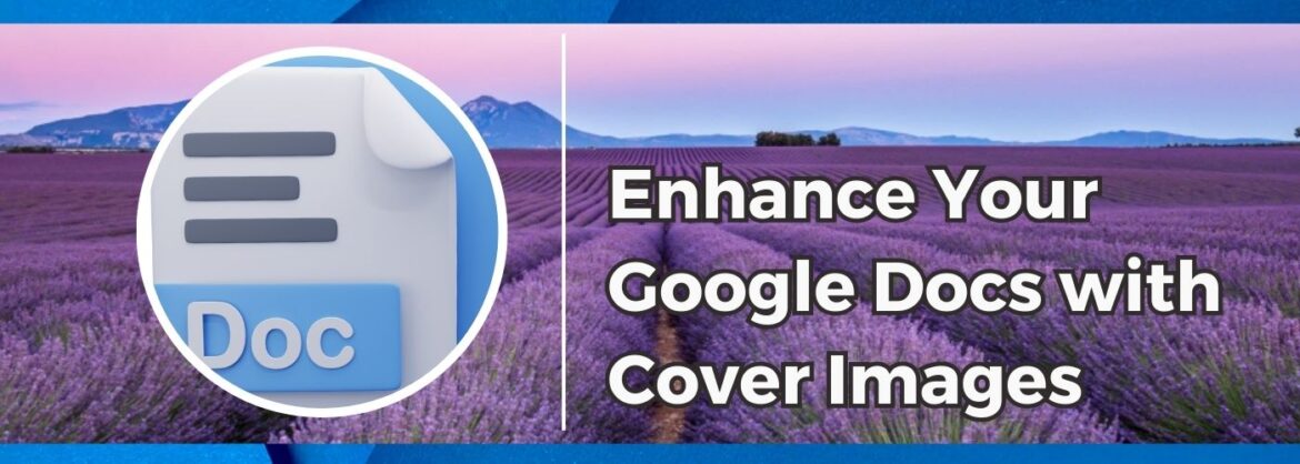 Cover Images in Google Docs This is an image that states Enhance Your Google Docs with Cover Images.