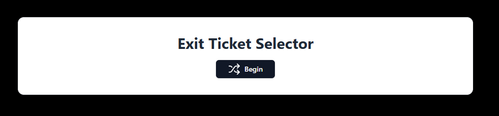 A webpage interface labeled "Exit Ticket Selector" with a button labeled "Begin."