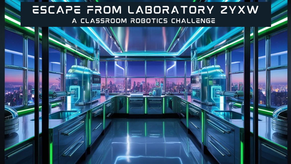 Escape from Labratory ZYXW featured image robotics challenge Futuristic high-tech laboratory with neon blue and green lighting, sleek metallic surfaces, and robotic arms. A city skyline is visible through the glass walls. A bold title at the top reads "Escape from Laboratory ZYXW – A Classroom Robotics Challenge."