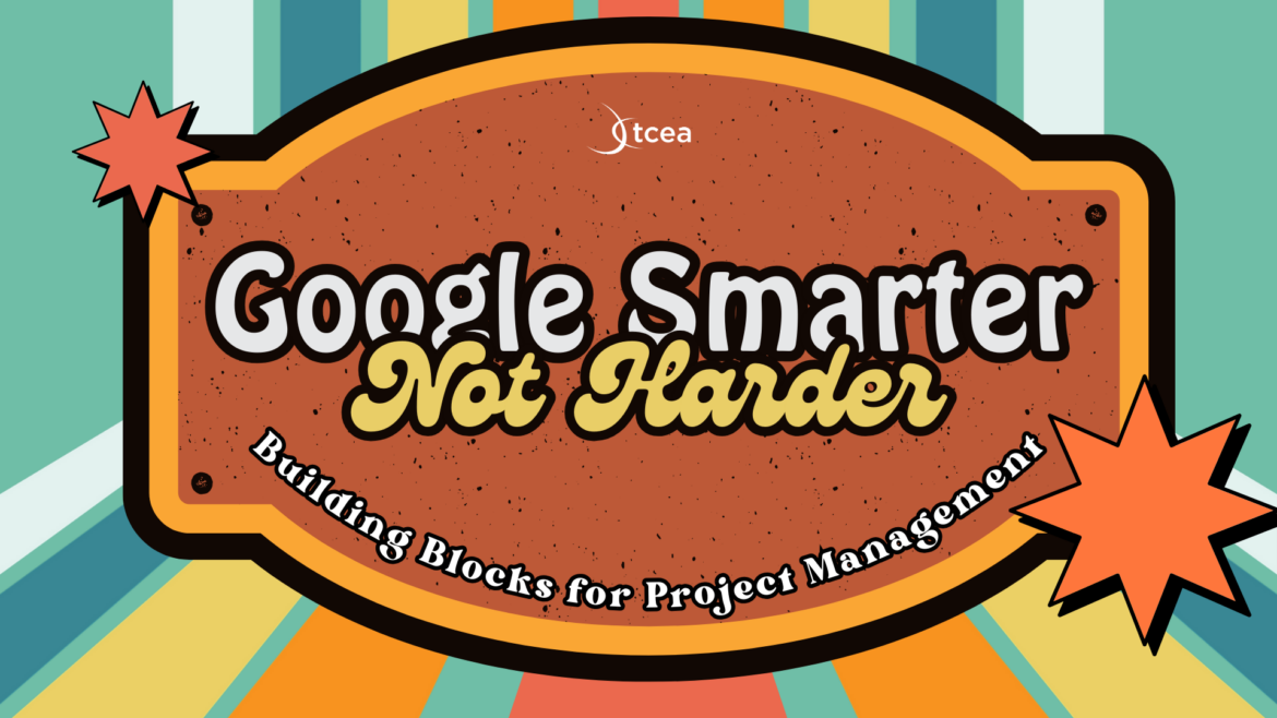 Google Smarter, Not Harder: Building Blocks for Project Management