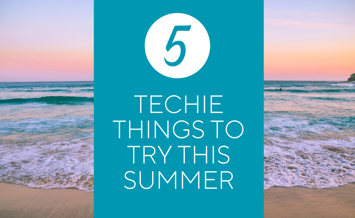5 Techie Things to Try This Summer2025 A title slide.