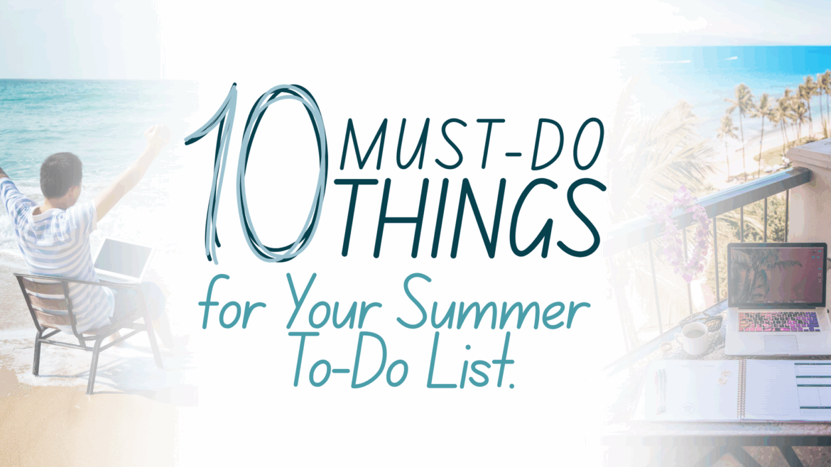 Educator’s To-Do List for Summer Break A title slide showing the words "ten must-do things for your summer to-do list" in front of beach imagery.