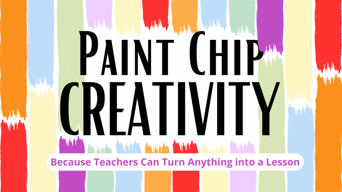Paint Chip Creativity Colorful brushstroke strips in shades of red, orange, yellow, green, blue, and purple form a border around bold black text reading “Paint Chip Creativity.” A tagline below in purple text on a white rounded rectangle reads, “Because Teachers Can Turn Anything into a Lesson.”