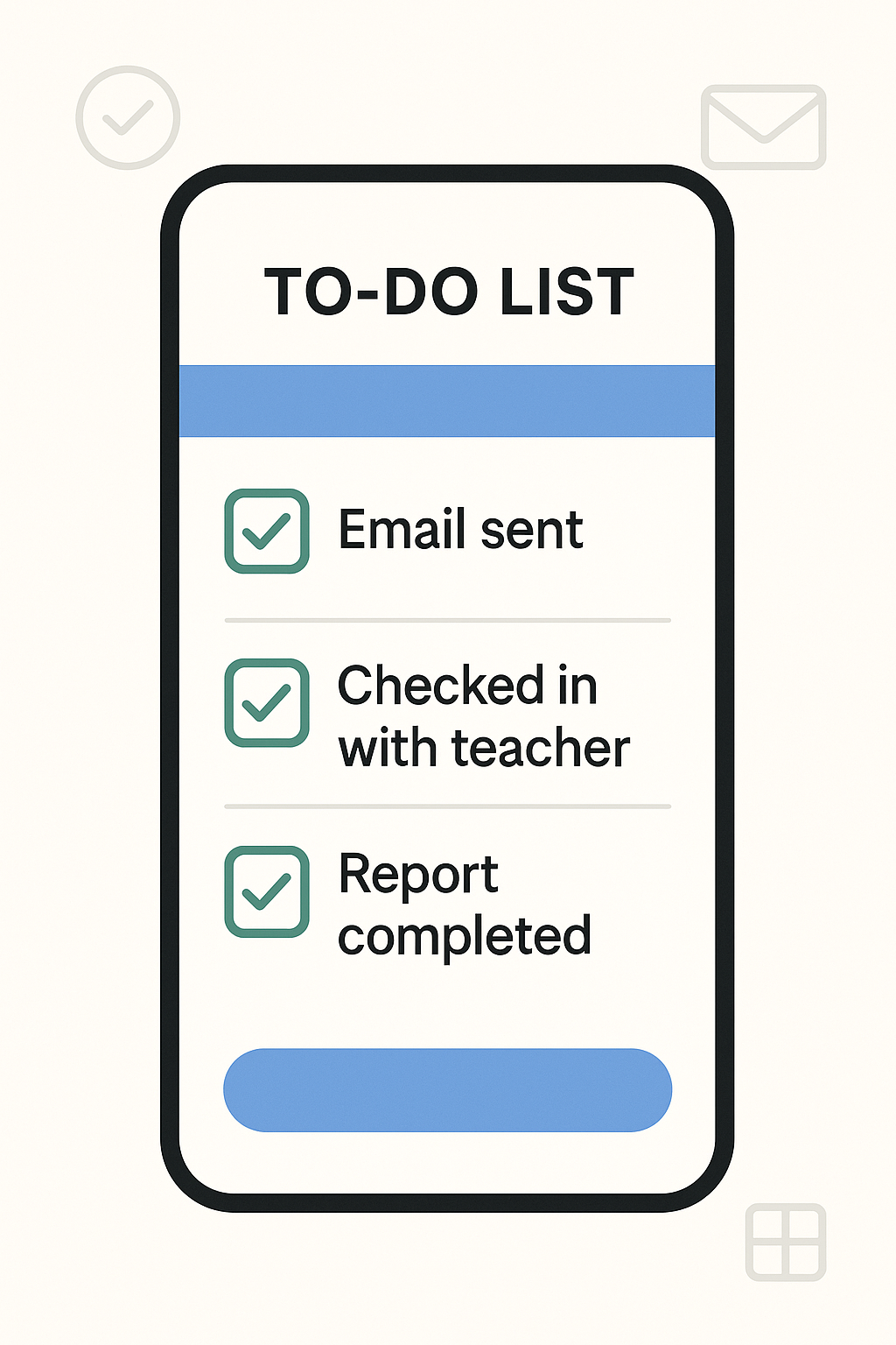A smartphone-style to-do list with three checked tasks: "Email sent", "Checked in with teacher", and "Report completed".