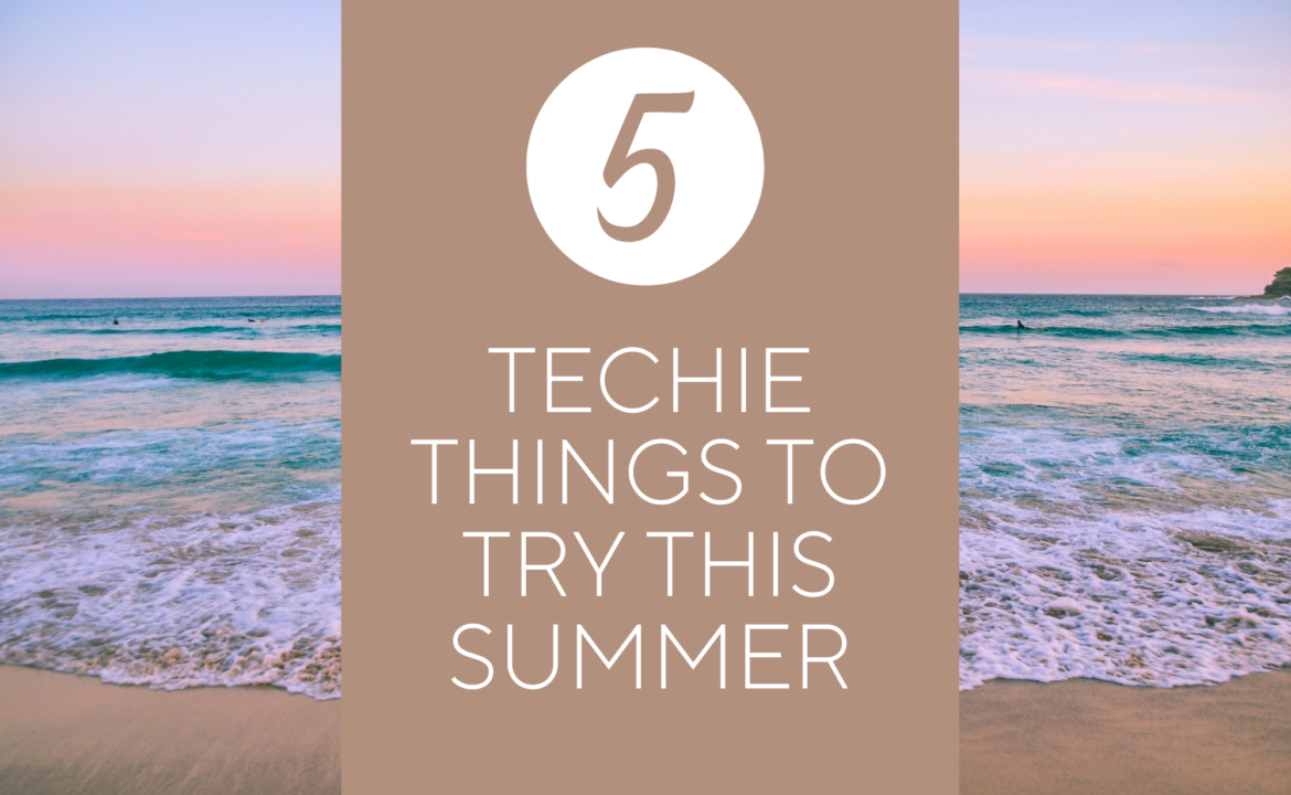 Beach in background with the 5 Techie Things to Try This Summer title