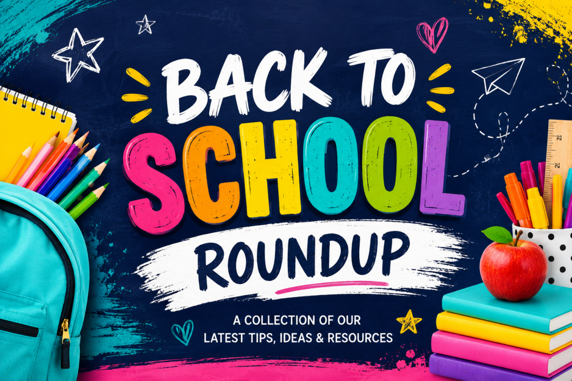 Colorful back-to-school graphic featuring a backpack, school supplies, books, and an apple around the words “Back to School Roundup: A Collection of Our Latest Tips, Ideas & Resources.”